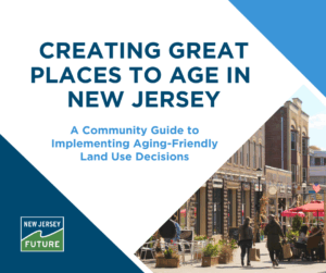New Jersey Future Releases Guide to Implementing Aging-Friendly Land Use Decisions